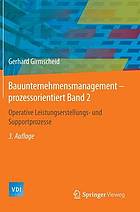 Bauunternehmensmanagement - prozessorientiert Bd. 2. Operative Leistungserstellungs- und Supportprozesse