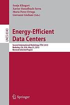 Energy efficient data centers : Second International Workshop, E 2 DC 2013, Berkeley, CA, USA, May 21, 2013 ; revised selected papers