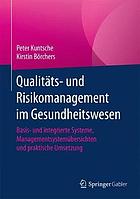 Qualitäts- und Risikomanagement im Gesundheitswesen: Basis- und integrierte Systeme, Managementsystemübersichten und praktische Umsetzung.