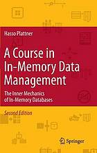 A Course in In-Memory Data Management : the Inner Mechanics of In-Memory Databases