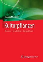 Kulturpflanzen: Botanik -- Geschichte -- Perspektiven.