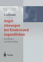 Angststörungen bei Kindern und Jugendlichen Grundlagen und Behandlung