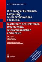 Wörterbuch der Elektronik, Datentechnik, Telekommunikation und Medien / Dictionary of Electronics, Computing, Telecommunications and Media : Teil 1: Deutsch-Englisch / Part 1: German-English