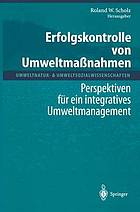 Erfolgskontrolle von Umweltmaßnahmen Perspektiven für ein integratives Umweltmanagement ; mit 15 Tabellen