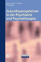 Zukunftsperspektiven in Psychiatrie und Psychotherapie : Internationales wissenschaftliches Symposium 24. und 25. Oktober 2001 Rheinische Kliniken Düsseldorf-Klinikum der Heinrich-Heine-Universität Düsseldorf