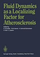 Fluid Dynamics as a Localizing Factor for Atherosclerosis : the Proceedings of a Symposium Held at Heidelberg, FRG, June 18-20, 1982