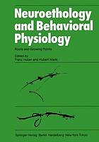 Neuroethology and Behavioral Physiology : Roots and Growing Points