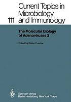 The Molecular Biology of Adenoviruses 3 : 30 Years of Adenovirus Research 1953-1983