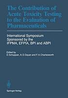 The Contribution of Acute Toxicity Testing to the Evaluation of Pharmaceuticals.