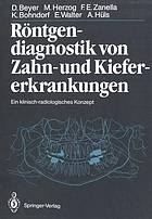 Röntgendiagnostik von Zahn- und Kiefererkrankungen : Ein klinisch-radiologisches Konzept