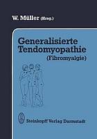 Generalisierte Tendomyopathie (Fibromyalgie) : Vorträge anläßlich des Symposions über Generalisierte Tendomyopathie (Fibromyalgie) 27.-30. Juni 1990 in Bad Säckingen (D)/Rheinfelden (CH)