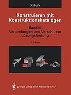 Konstruieren mit Konstruktionskatalogen Band 3: Verbindungen und Verschlüsse, Lösungsfindung