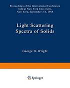 Light Scattering Spectra of Solids : Proceedings of the International Conference held at New York University, New York, September 3-6, 1968