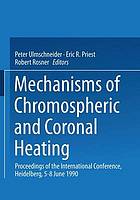 Mechanisms of chromospheric and coronal heating proceedings of the international conference, Heidelberg, 5 - 8 June 1990