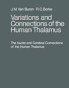 VARIATIONS AND CONNECTIONS OF THE HUMAN THALAMUS : the nuclei and cerebral connections of the ... human thalamus