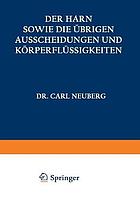 Der Harn sowie die übrigen Ausscheidungen und Körperflüssigkeiten von Mensch und Tier ihre Untersuchung und Zusammensetzung in Normalem und Pathologischem Zustande : I. Teil Ein Handbuch für Ärzte, Chemiker und Pharmazeuten Sowie zum Gebrauche an Landwirtschaftlichen Versuchsstationen