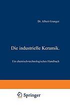 Die industrielle Keramik : Ein chemisch-technologisches Handbuch