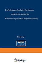 Die Anfertigung forstlicher Terrain Karten auf Grund barometrischer Höhenmessungen und die Wegnetzprojectirung.