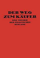 Der Weg Zum Käufer : Eine Theorie der Praktischen Reklame