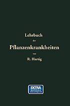 Lehrbuch der Pflanzenkranzkheiten : für Botaniker, Forstleute, Landwirthe und Gärtner