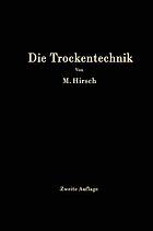 Die Trockentechnik : Grundlagen, Berechnung, Ausführung und Betrieb der Trockeneinrichtungen