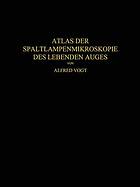 Atlas der Spaltlampenmikroskopie des lebenden Auges : mit Anleitung zur Technik und Methodik der Untersuchung