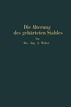 Die natürliche und künstliche Alterung des gehärteten Stahles : Physikalische und metallographische Untersuchungen