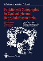 Funktionelle Sonographie in Gynäkologie und Reproduktionsmedizin : Morphologie Physiologie Pathologie Neue Techniken Differentialdiagnostik Entscheidungshilfen