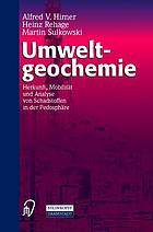 Umweltgeochemie : Herkunft, Mobilität und Analyse von Schadstoffen in der Pedosphäre