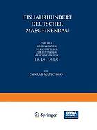 Ein Jahrhundert Deutscher Maschinenbau : Von der Mechanischen Werkstätte bis zur Deutschen Maschinenfabrik 1819-1919