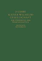 25 Jahre Kaiser Wilhelm=Gesellschaft zur Förderung der Wissenschaften : Erster Band: Handbuch