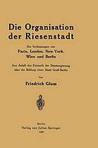 Die Organisation der Riesenstadt : Die Verfassungen von Paris, London, New York, Wien und Berlin