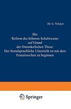 Die Reform des höheren Schulwesens auf Grund der Ostendorfschen These: Der fremdsprachliche Unterricht ist mit dem Französischen zu beginnen