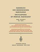 Röntgendiagnostik der Oberen Speise- und Atemwege, der Atemorgane und des Mediastinums / Roentgen Diagnosis of the Upper Alimentary Tract and Air Passages, the Respiratory Organs, and the Mediastinum : Teil 1 / Part 1