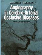 Angiography in Cerebro-Arterial Occlusive Diseases : Including Computer Tomography and Radionuclide Methods