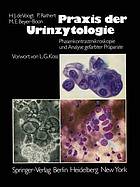 Praxis der Urinzytologie : Phasenkontrastmikroskopie und Analyse gefärbter Präparate