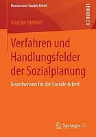 Verfahren und Handlungsfelder der Sozialplanung Grundwissen für die Soziale Arbeit