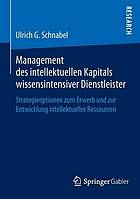 Management des intellektuellen Kapitals wissensintensiver Dienstleister : Strategieoptionen zum Erwerb und zur Entwicklung intellektueller Ressourcen