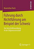 Führung durch Nichtführung am Beispiel der Schweiz : Zur Herrschaftsausübung in der Eidgenossenschaft