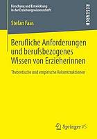 Berufliche Anforderungen und berufsbezogenes Wissen von Erzieherinnen : theoretische und empirische Rekonstruktionen