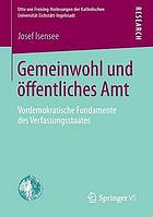 Gemeinwohl und offentliches amt : vordemokratische fundamente des verfassungsstaates.