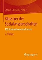 Klassiker der Sozialwissenschaften : 100 Schlüsselwerke im Portrait