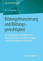 Bildungsfinanzierung und Bildungsgerechtigkeit : der Sozialraum als Indikator für eine bedarfsgerechte Finanzierung von Kindertageseinrichtungen?