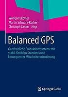 Balanced GPS : Ganzheitliche Produktionssysteme mit stabil-flexiblen Standards und konsequenter Mitarbeiterorientierung