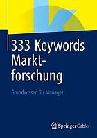 333 keywords marktforschung : grundwissen fur manager.