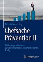 Chefsache Prävention 2. Mit Vorsorgemaßnahmen zum persönlichen und unternehmerischen Erfolg