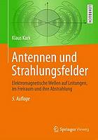 Antennen und Strahlungsfelder Elektromagnetische Wellen auf Leitungen, im Freiraum und ihre Abstrahlung