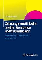 Zeitmanagement für Rechtsanwälte, Steuerberater und Wirtschaftsprüfer weniger Stress - mehr Effizienz - mehr freie Zeit