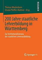 200 Jahre staatliche Lehrerbildung in Württemberg : zur Institutionalisierung der staatlichen Lehrerausbildung