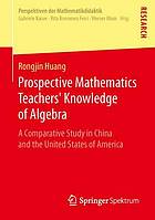 Prospective Mathematics Teachers Knowledge of Algebra : a Comparative Study in China and the United States of America